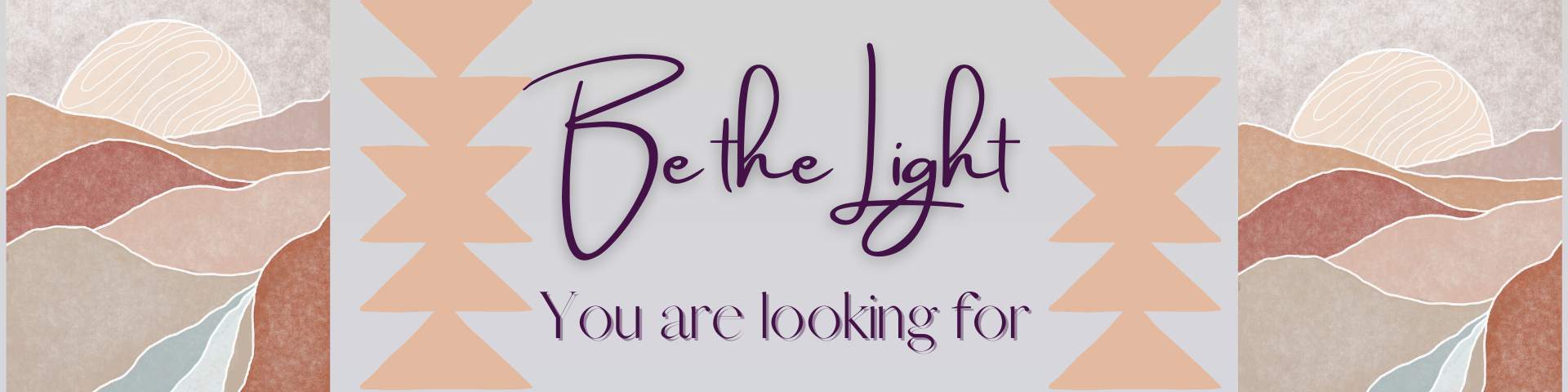 Be the light you are looking for