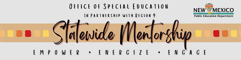 Statewide Mentorship - Office of Special Education in partnership with Region 9 - Empower-Energize-Engage